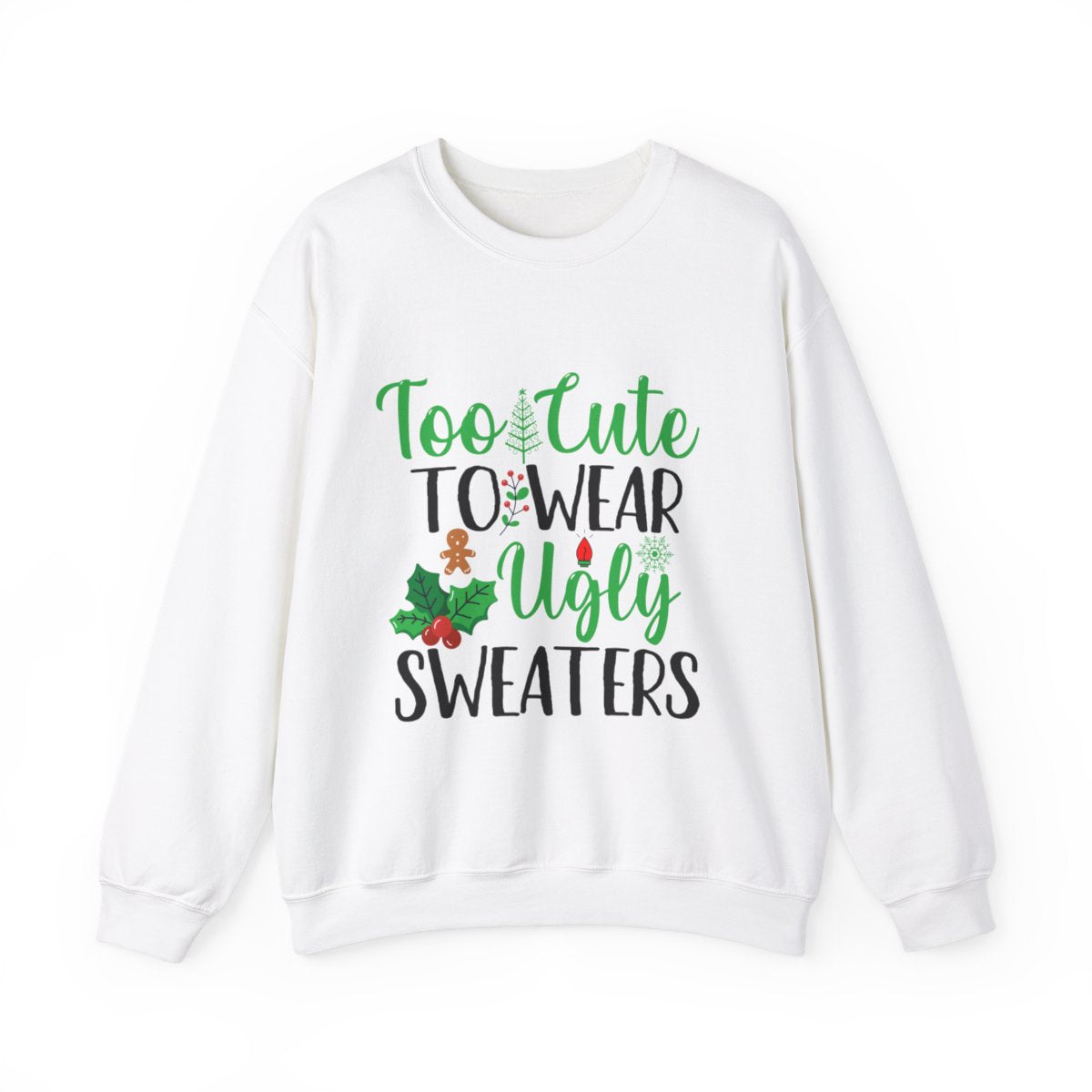 To Cute to wear Ugly Sweaters Sweatshirt