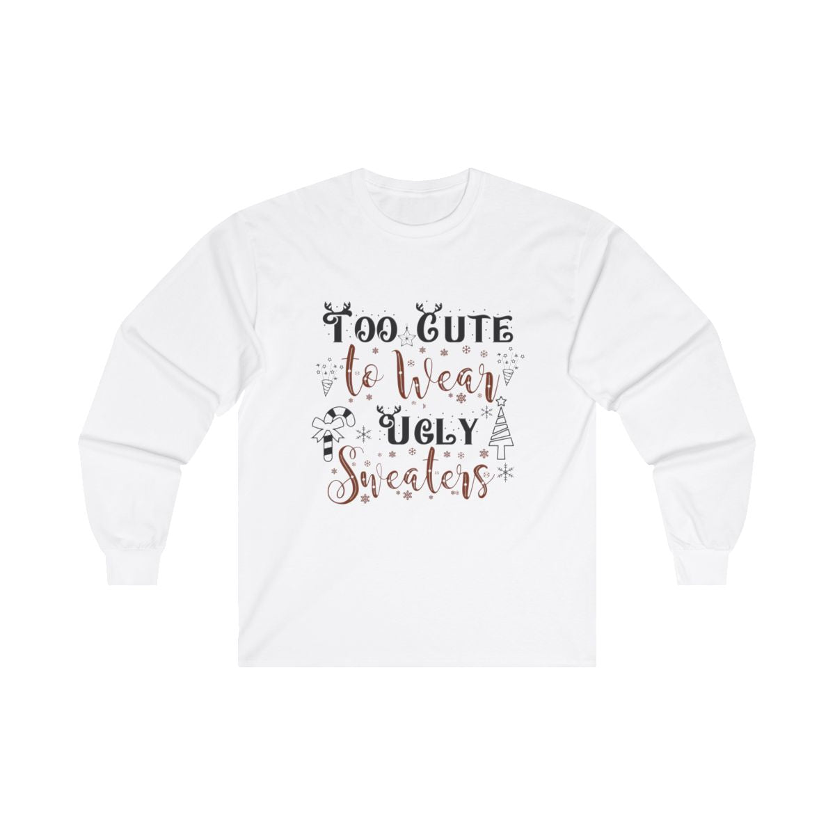 To Cute to Wear Ugly Sweaters Long Sleeve Tee